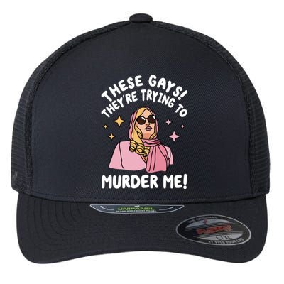 These Gays! Theyre Trying To Murder Me! Funny Quote Flexfit Unipanel Trucker Cap