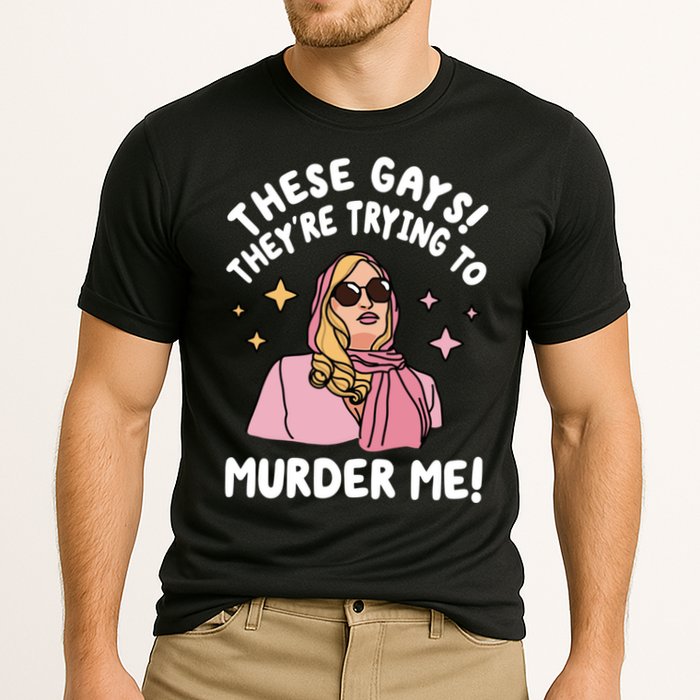 These Gays! Theyre Trying To Murder Me! Funny Quote Cooling Performance Crew T-Shirt