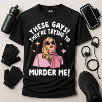 These Gays! Theyre Trying To Murder Me! Funny Quote Cooling Performance Crew T-Shirt