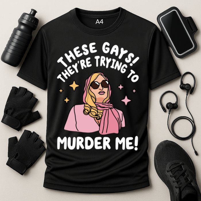 These Gays! Theyre Trying To Murder Me! Funny Quote Cooling Performance Crew T-Shirt