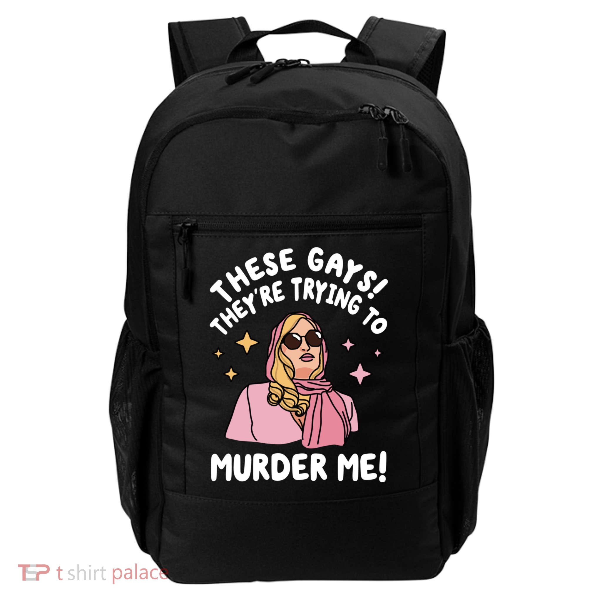 These Gays! Theyre Trying To Murder Me! Funny Quote Daily Commute Backpack