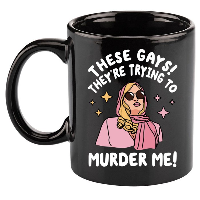 These Gays! Theyre Trying To Murder Me! Funny Quote 11oz C Handle Ceramic Mug