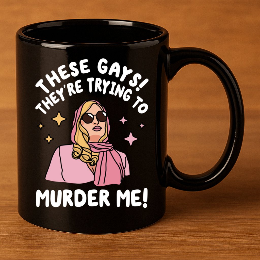 These Gays! Theyre Trying To Murder Me! Funny Quote 11oz C Handle Ceramic Mug