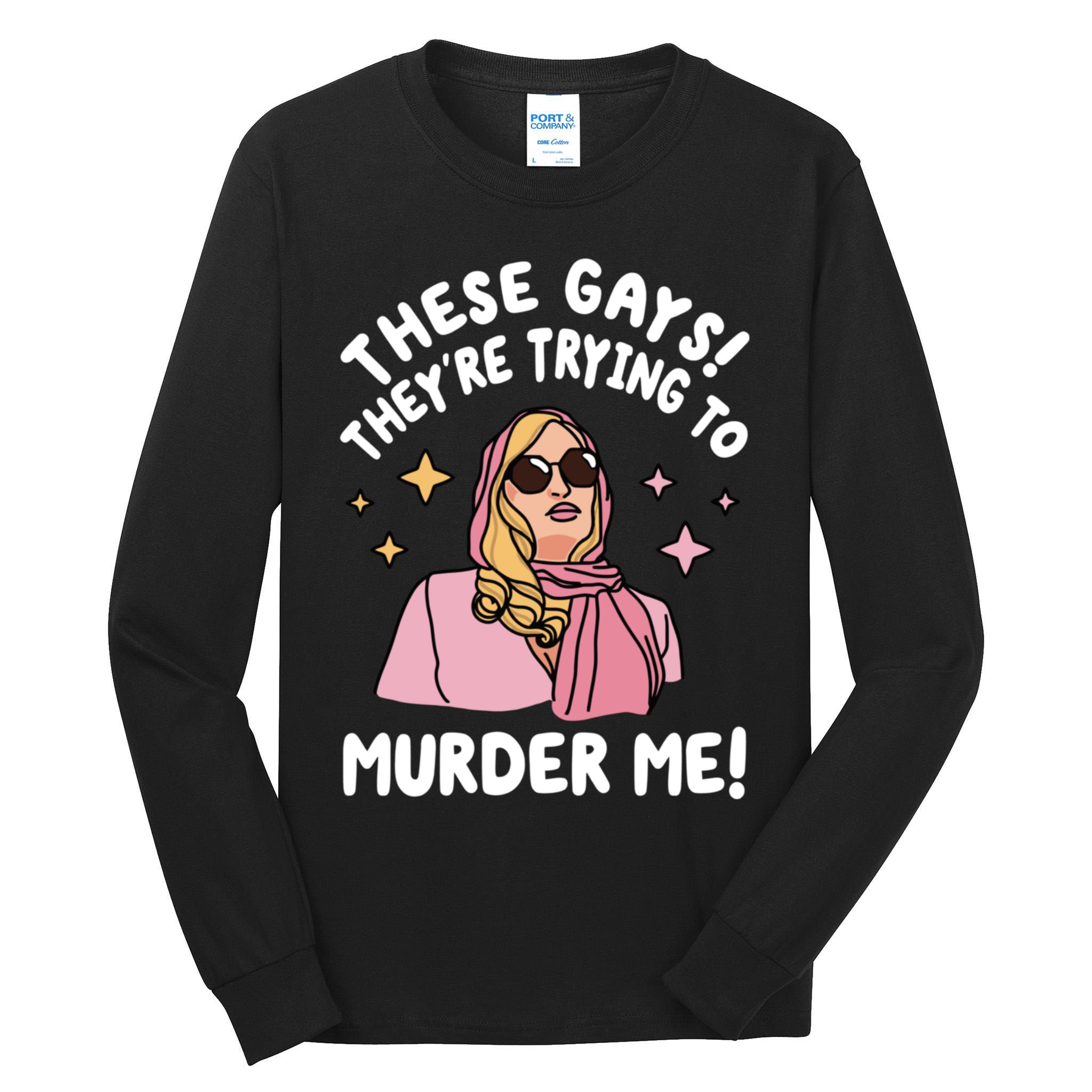 These Gays! Theyre Trying To Murder Me! Funny Quote Tall Long Sleeve T-Shirt