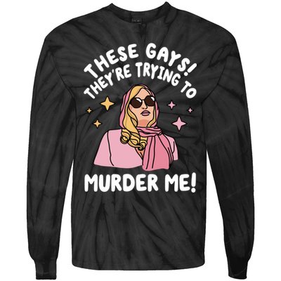 These Gays! Theyre Trying To Murder Me! Funny Quote Tie-Dye Long Sleeve Shirt
