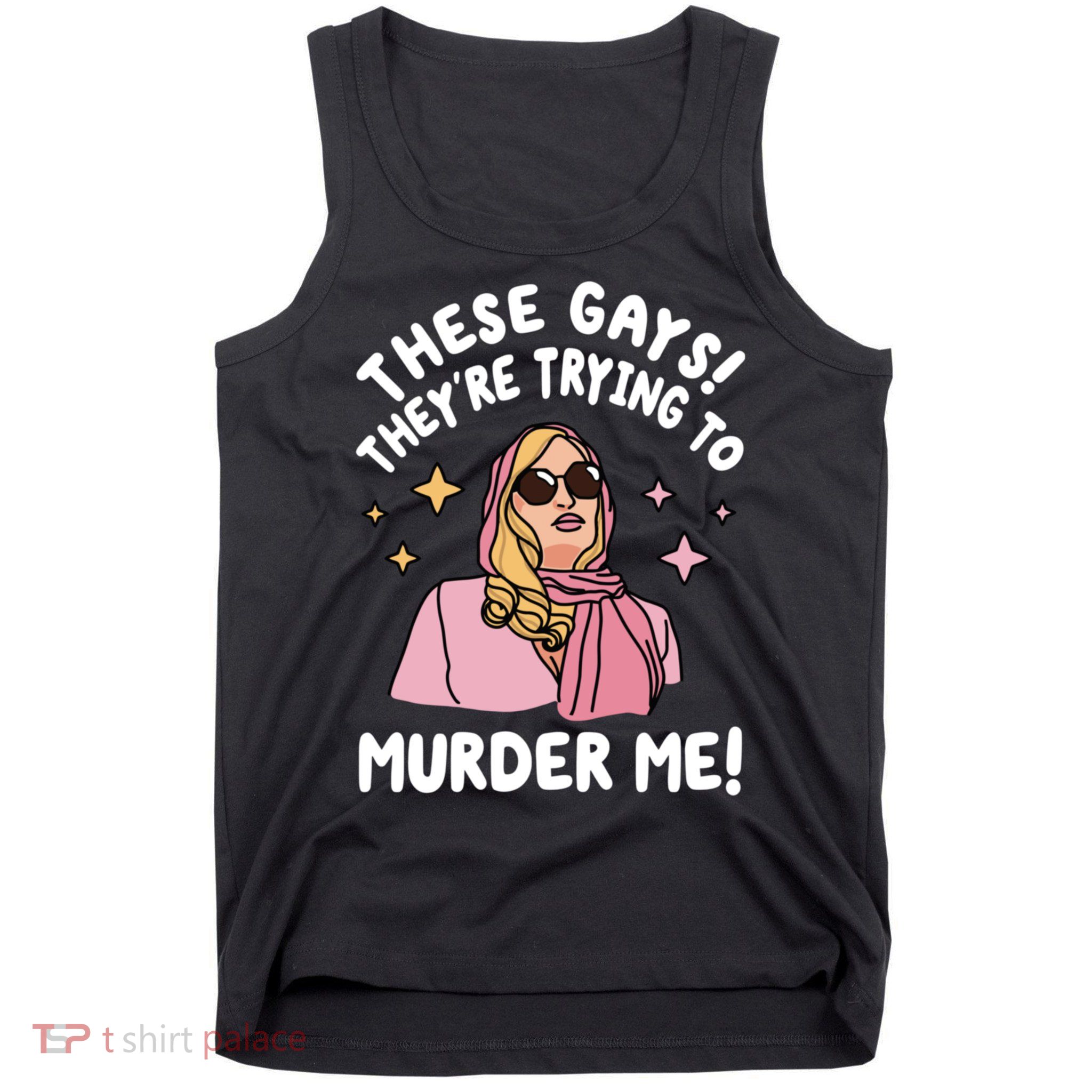 These Gays! Theyre Trying To Murder Me! Funny Quote Tank Top