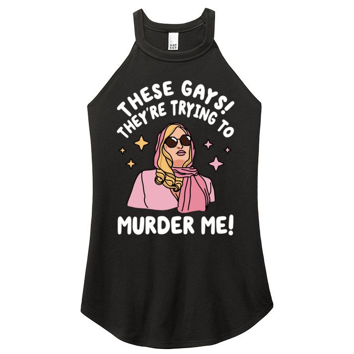 These Gays! Theyre Trying To Murder Me! Funny Quote Women's Perfect Tri Rocker Tank