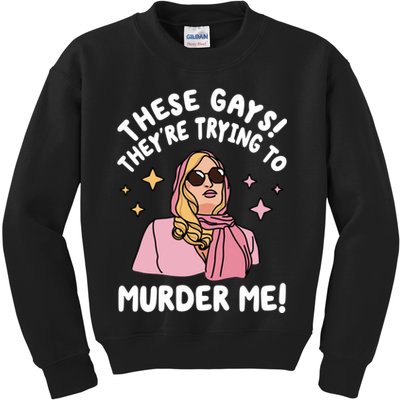 These Gays! Theyre Trying To Murder Me! Funny Quote Kids Sweatshirt