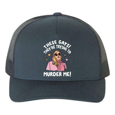 These Gays! Theyre Trying To Murder Me! Funny Quote Yupoong Adult 5-Panel Trucker Hat