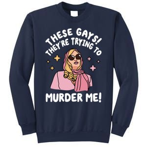 These Gays! Theyre Trying To Murder Me! Funny Quote Sweatshirt