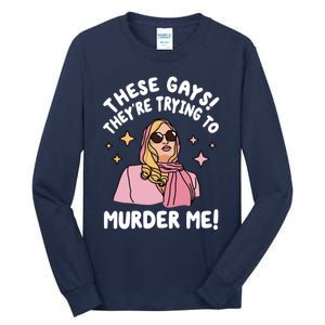 These Gays! Theyre Trying To Murder Me! Funny Quote Tall Long Sleeve T-Shirt