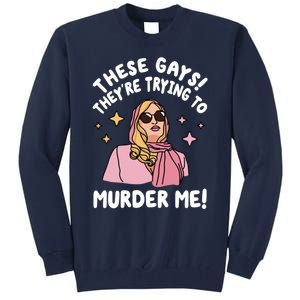 These Gays! Theyre Trying To Murder Me! Funny Quote Tall Sweatshirt