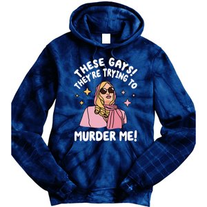 These Gays! Theyre Trying To Murder Me! Funny Quote Tie Dye Hoodie