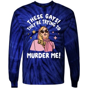 These Gays! Theyre Trying To Murder Me! Funny Quote Tie-Dye Long Sleeve Shirt