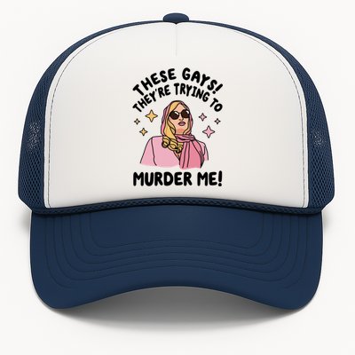 These Gays! Theyre Trying To Murder Me! Funny Quote Trucker Hat