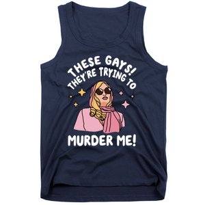 These Gays! Theyre Trying To Murder Me! Funny Quote Tank Top