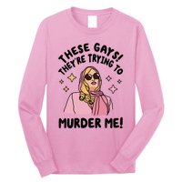 These Gays! Theyre Trying To Murder Me! Funny Quote Long Sleeve Shirt