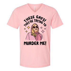 These Gays! Theyre Trying To Murder Me! Funny Quote V-Neck T-Shirt