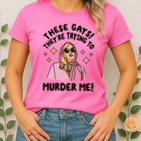 These Gays! Theyre Trying To Murder Me! Funny Quote Womens T-Shirt