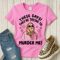 These Gays! Theyre Trying To Murder Me! Funny Quote Womens T-Shirt