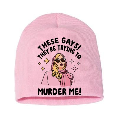 These Gays! Theyre Trying To Murder Me! Funny Quote Short Acrylic Beanie