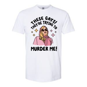 These Gays! Theyre Trying To Murder Me! Funny Quote Softstyle CVC T-Shirt