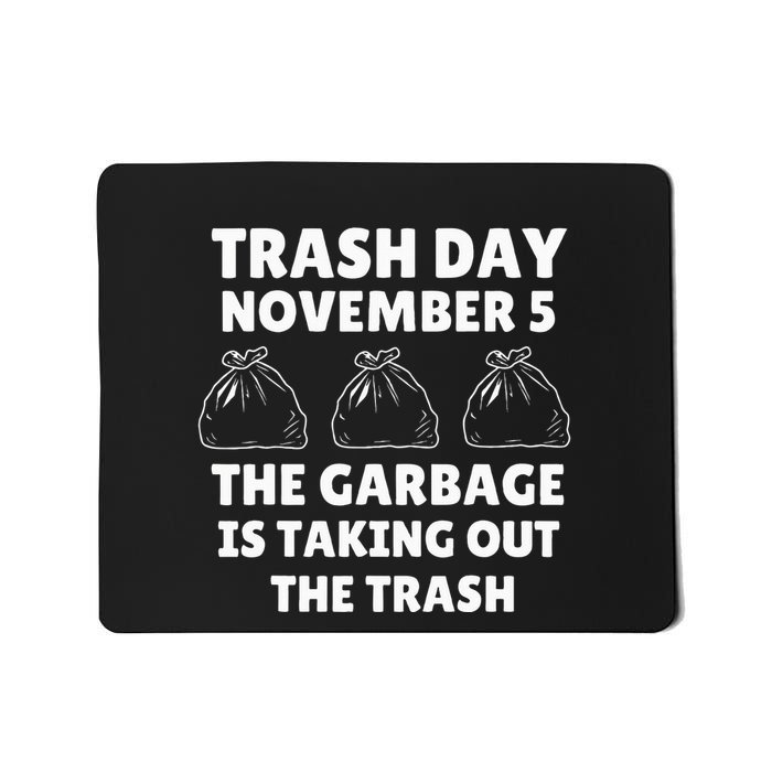Trump Garbage Trash Day November 5 Garbage Taking Out Trash Mousepad