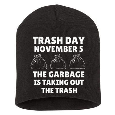 Trump Garbage Trash Day November 5 Garbage Taking Out Trash Short Acrylic Beanie