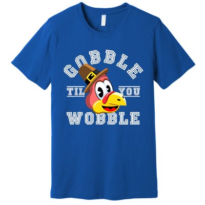 Turkey Gobble Till You Wobble Pilgrim Thanksgiving Premium T-Shirt