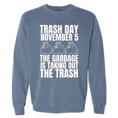 Trump Garbage Trash Day November 5 Garbage Taking Out Trash Garment-Dyed Sweatshirt