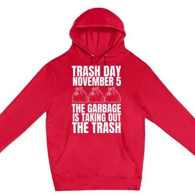 Trump Garbage Trash Day November 5 Garbage Taking Out Trash Premium Pullover Hoodie