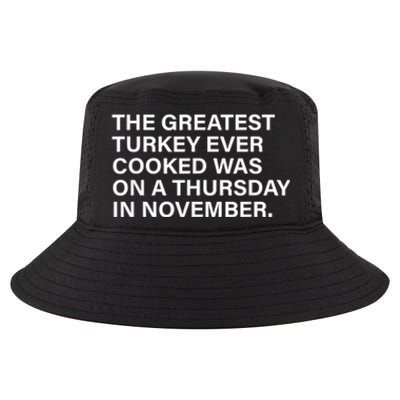 The Greatest Turkey Ever Cooked Was On A Thursday Cool Comfort Performance Bucket Hat