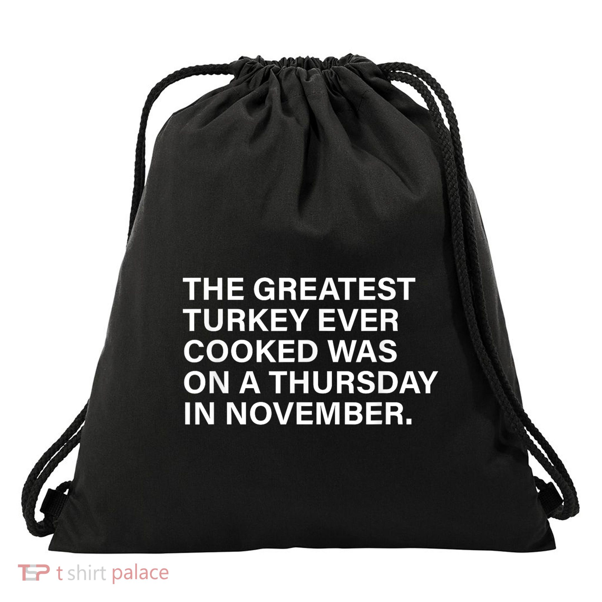 The Greatest Turkey Ever Cooked Was On A Thursday Drawstring Bag