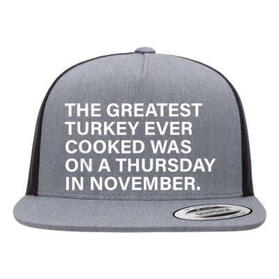 The Greatest Turkey Ever Cooked Was On A Thursday Flat Bill Trucker Hat