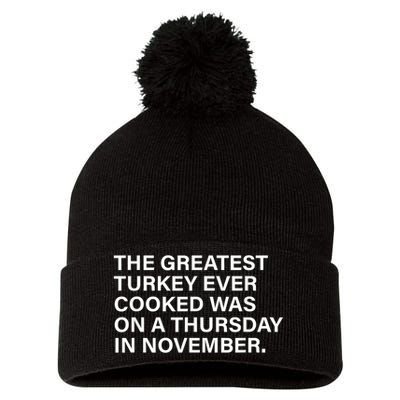 The Greatest Turkey Ever Cooked Was On A Thursday Pom Pom 12in Knit Beanie