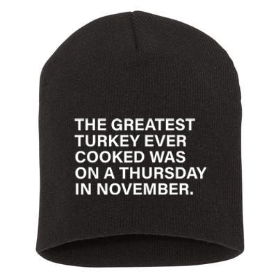 The Greatest Turkey Ever Cooked Was On A Thursday Short Acrylic Beanie