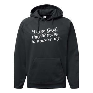 These Gays They're Trying To Murder Me Performance Fleece Hoodie