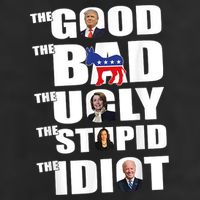 The Good The Bad The Ugly The Stupid The Idiot Politics 7 Panel Mesh Trucker Snapback Hat