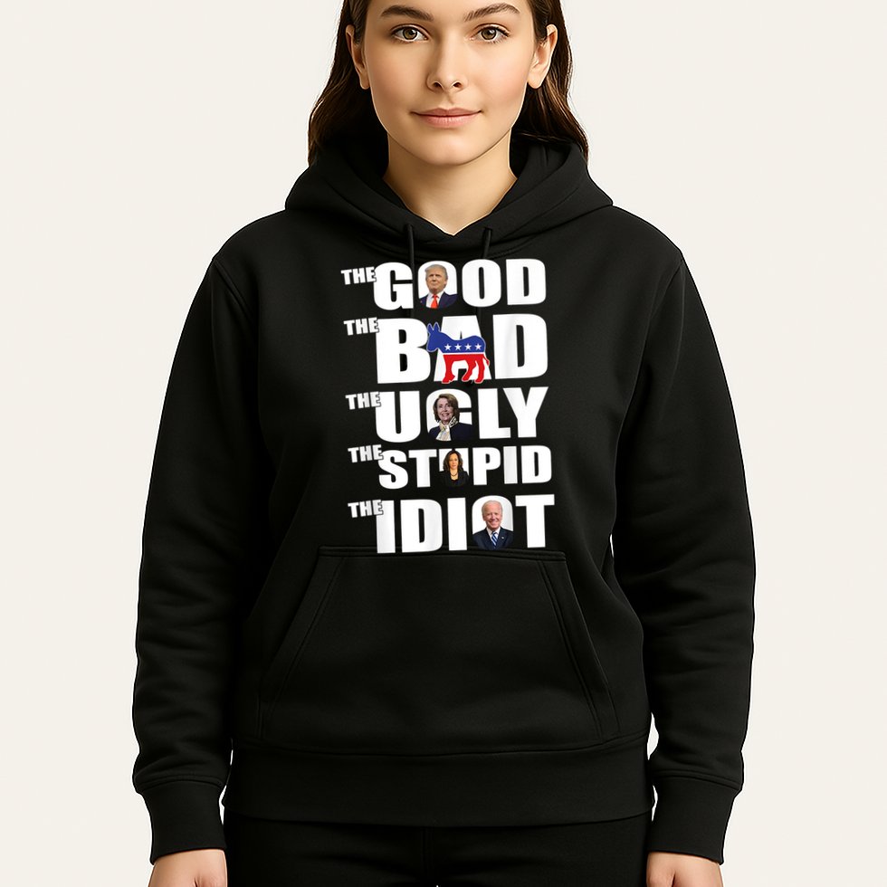 The Good The Bad The Ugly The Stupid The Idiot Politics Hoodie