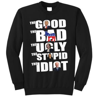 The Good The Bad The Ugly The Stupid The Idiot Politics Sweatshirt