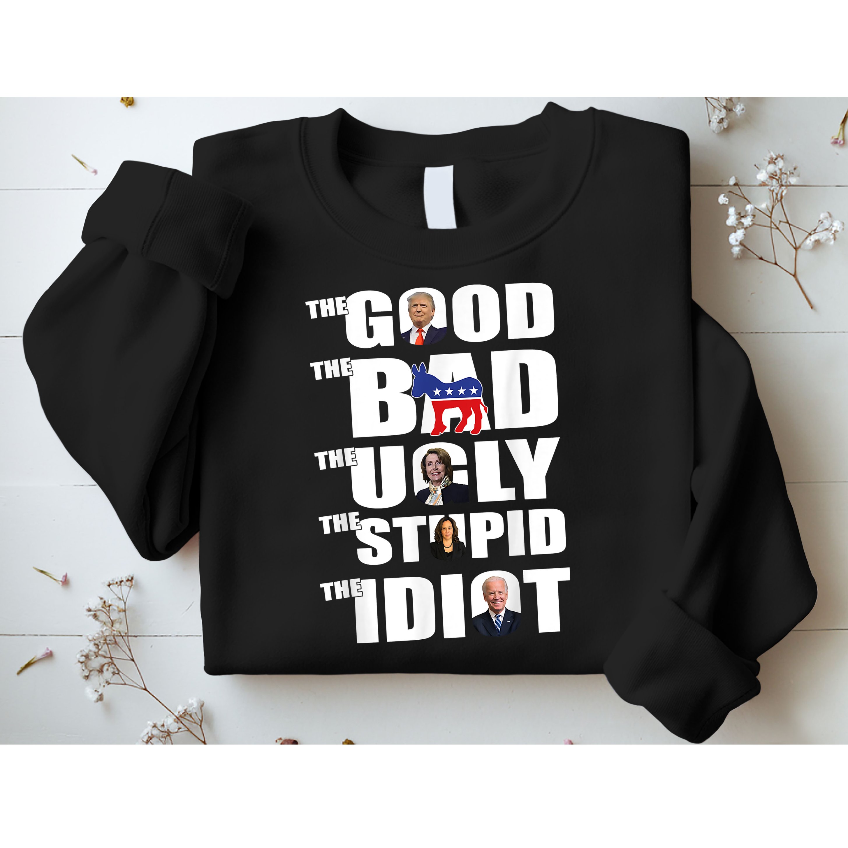 The Good The Bad The Ugly The Stupid The Idiot Politics Sweatshirt