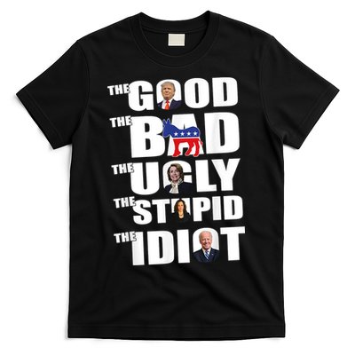 The Good The Bad The Ugly The Stupid The Idiot Politics T-Shirt