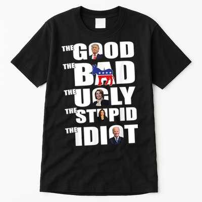 The Good The Bad The Ugly The Stupid The Idiot Politics Tall T-Shirt