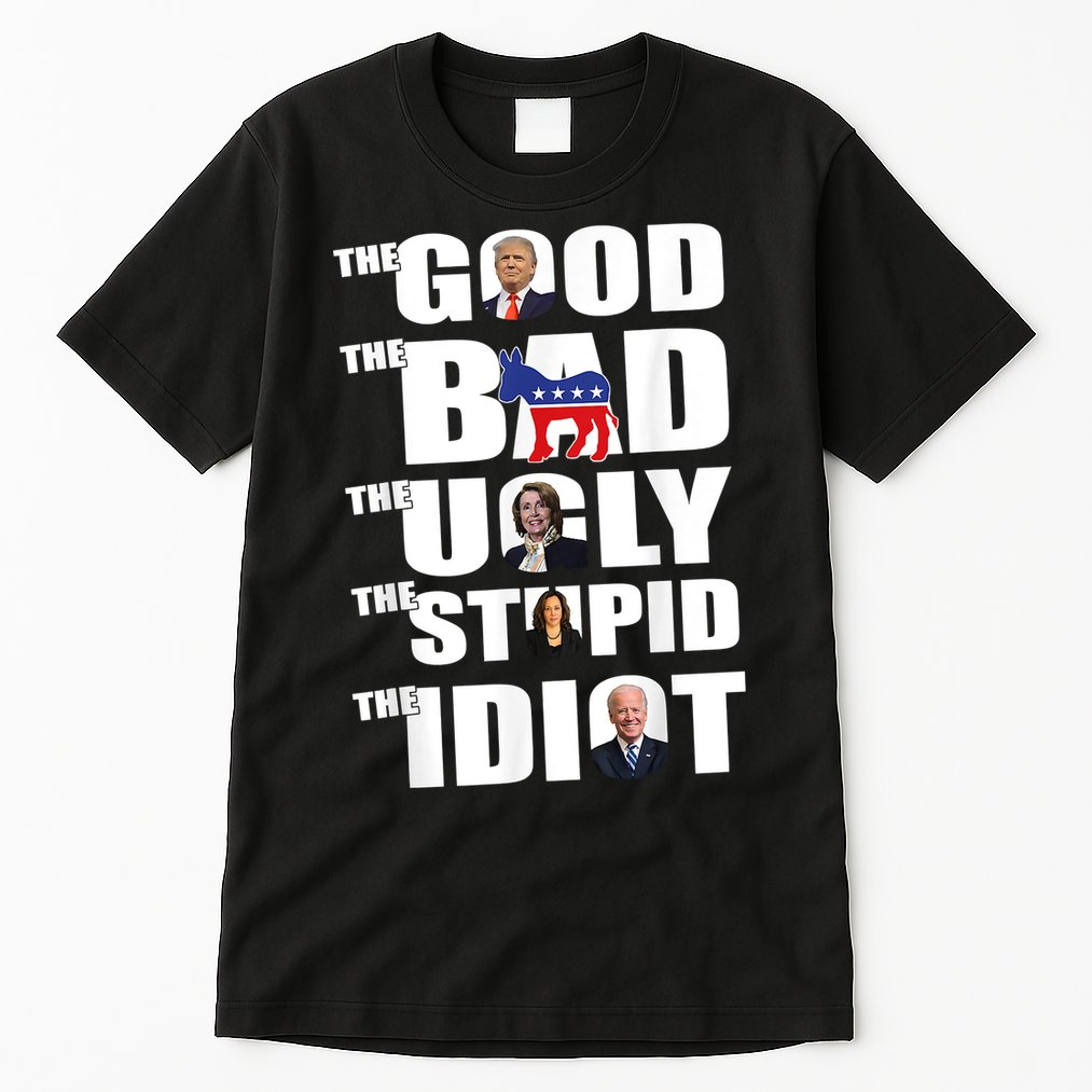 The Good The Bad The Ugly The Stupid The Idiot Politics Tall T-Shirt