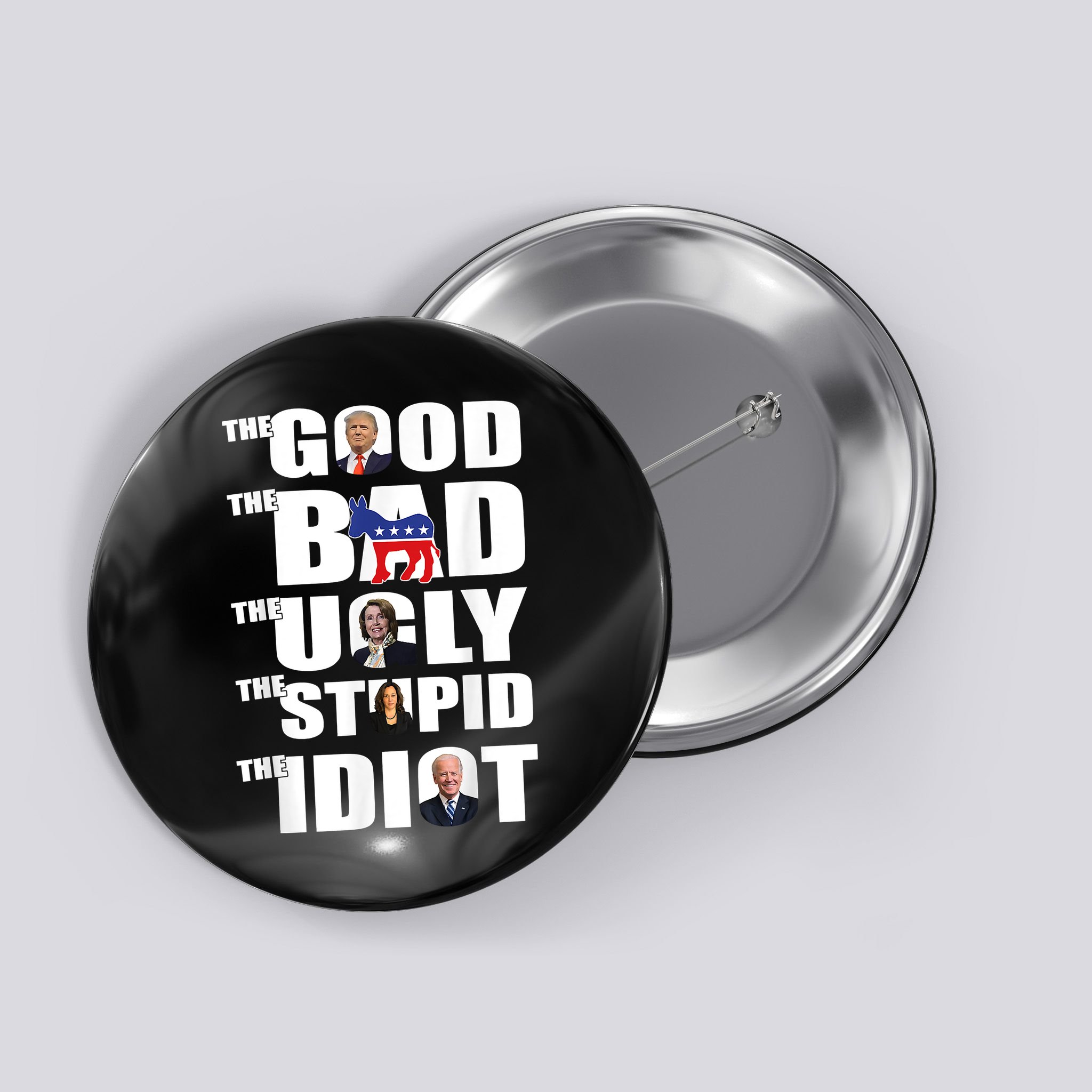 The Good The Bad The Ugly The Stupid The Idiot Politics Button