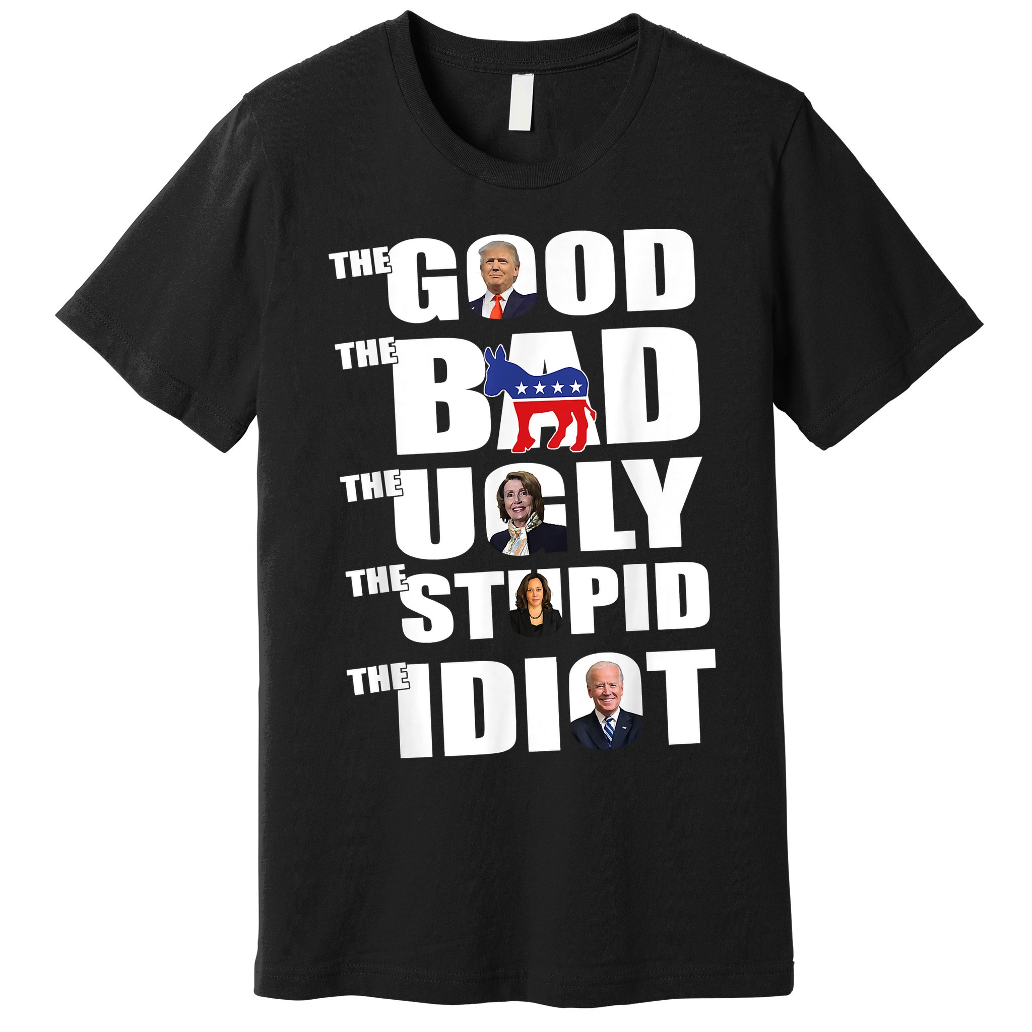 The Good The Bad The Ugly The Stupid The Idiot Politics Premium T-Shirt