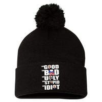 The Good The Bad The Ugly The Stupid The Idiot Politics Pom Pom 12in Knit Beanie