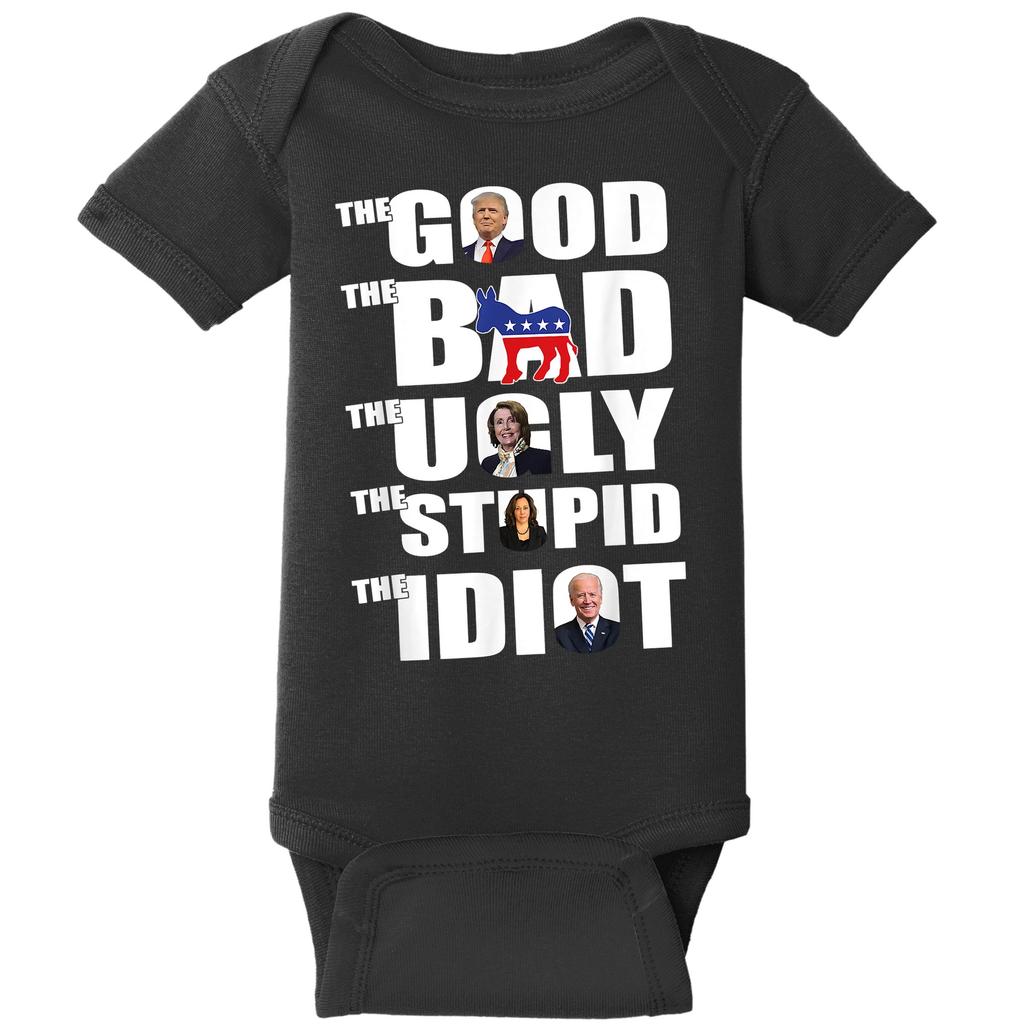 The Good The Bad The Ugly The Stupid The Idiot Politics Baby Bodysuit