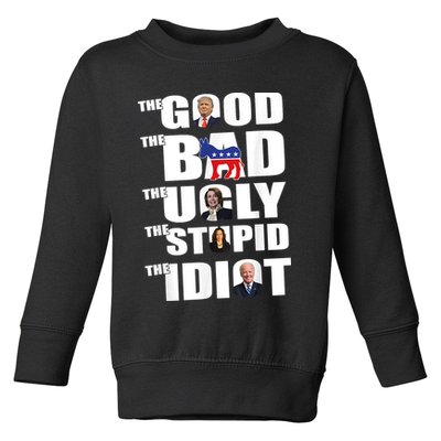 The Good The Bad The Ugly The Stupid The Idiot Politics Toddler Sweatshirt