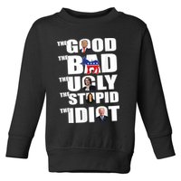The Good The Bad The Ugly The Stupid The Idiot Politics Toddler Sweatshirt